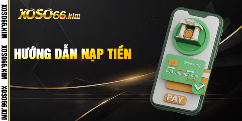 Nạp Tiền XOSO66 – Bước Đầu Cho Mọi Cơ Hội Trúng Thưởng 3 Nạp Tiền XOSO66 – Bước Đầu Cho Mọi Cơ Hội Trúng Thưởng